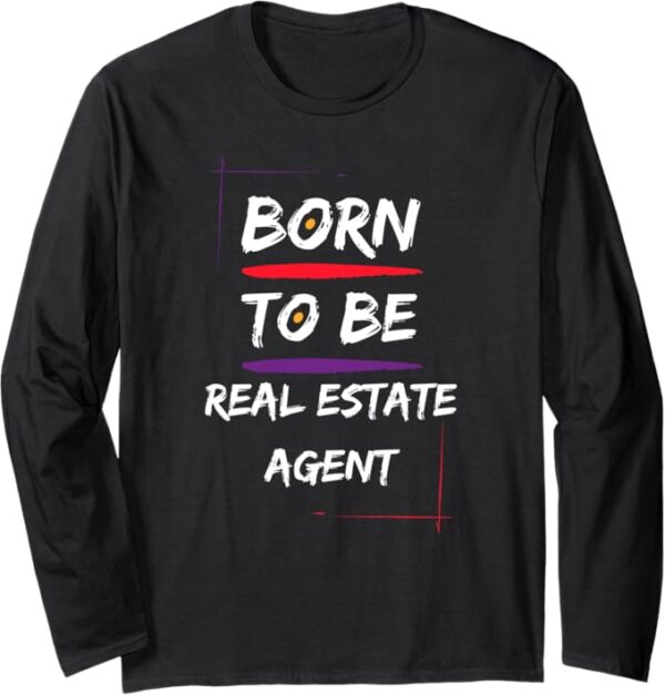 Born to be a Real Estate Agent Long Sleeve