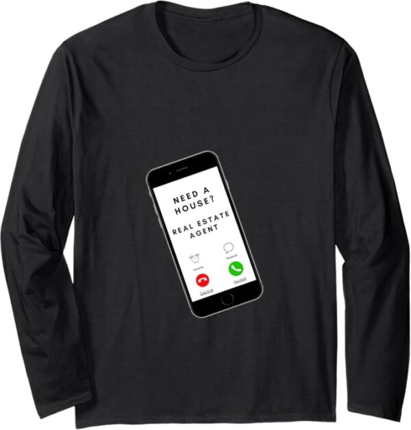 Need a house Salesperson Agent Cell Phone Image Just Call Long Sleeve