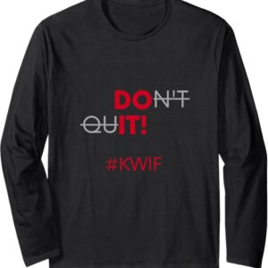 Do It Don't Quit #KWIF Slogan Long Sleeve T-Shirt