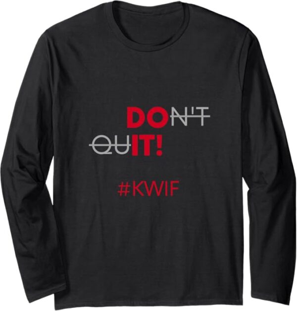 Do It Don't Quit #KWIF Slogan Long Sleeve T-Shirt