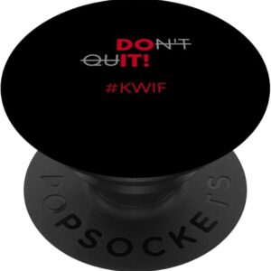 Do It Don't Quit #KWIF Slogan PopSockets Standard PopGrip