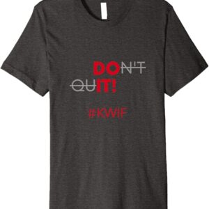 Do It Don't Quit #KWIF Slogan Premium T-Shirt