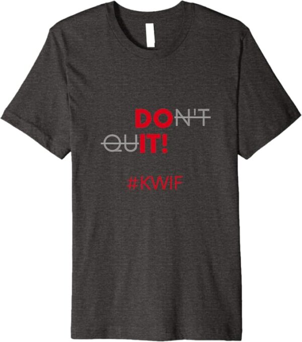 Do It Don't Quit #KWIF Slogan Premium T-Shirt