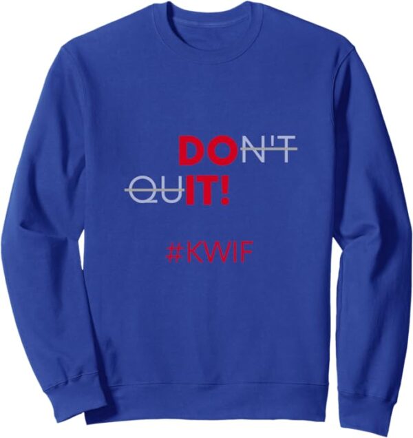 Do It Don't Quit #KWIF Slogan Sweatshirt